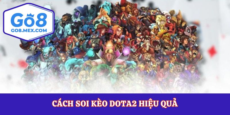 Cách soi kèo dota2 hiệu quả