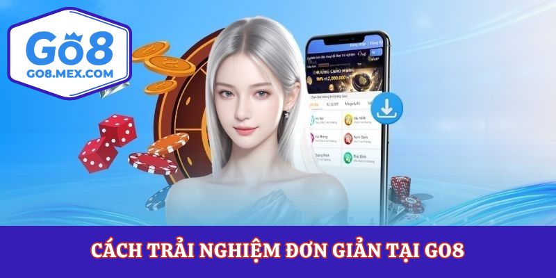 Cách trải nghiệm đơn giản tại Go8